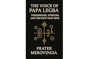 The Voice of Papa Legba : Thresholds, Tongues, and the Keys That Sing (Divine Channels Book 5)