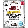 A Kid's Guide to Awesome Duct Tape Projects: How to Make Your Own Wallets, Bags, Flowers, Hats, and Much, Much More!