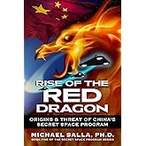 Rise of the Red Dragon: Origins & Threat of Chiina's Secret Space Program (Secret Space Programs)