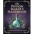 The Potion Maker's Handbook: A Journal of Mystical Brews ...