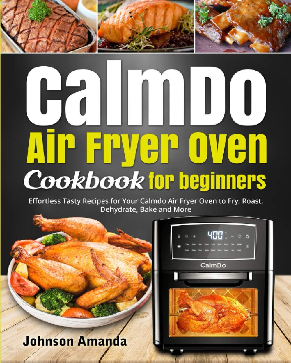 Amazon.it: CalmDo Air Fryer Oven Cookbook for beginners: Effortless Tasty  Recipes for Your Calmdo Air Fryer Oven to Fry, Roast, Dehydrate, Bake and  More - Amanda, Johnson, Sabina, Rafferty - Libri
