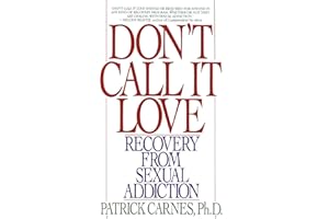 Don't Call It Love: Recovery From Sexual Addiction