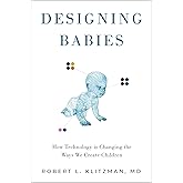 Designing Babies: How Technology is Changing the Ways We Create Children