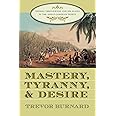 Mastery, Tyranny, and Desire: Thomas Thistlewood and His Slaves in the Anglo-Jamaican World