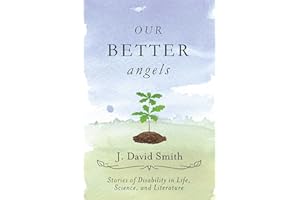 Our Better Angels: Stories of Disability in Life, Science, and Literature