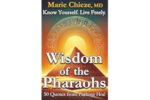 Wisdom of the Pharaohs: Know Yourself. Live Freely. (Book 1: Awareness)