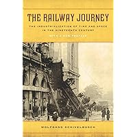 Railway Journey: The Industrialization of Time and Space in the Nineteenth Century