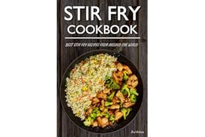 Stir Fry Cookbook: Best Stir Fry Recipes From Around The World