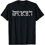 There's No Place Like 127.0.0.1 T-shirt Coder TShirts