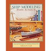 Ship Modeling from Scratch: Tips and Techniques for Building Without Kits