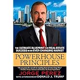 Powerhouse Principles: The Ultimate Blueprint for Real Estate Success in an Ever-Changing Market