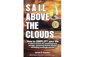 S.A.I.L. above the Clouds - How to SIMPLIFY Your Life: A Sailor’s lessons for uncovering inner strength, conquering chronic d