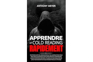 Apprendre Le Cold Reading Rapidement: Maîtriser L'art de L'observation et de la Déduction Pour Analyser Les Gens Qui Vous Ent