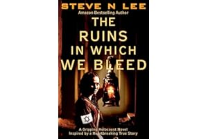 The Ruins in Which We Bleed: Inspired by the Most Heartbreaking Holocaust True Story Ever Uncovered (Untold Stories from the 