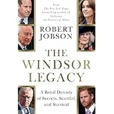 The Windsor Legacy: A Royal Dynasty of Secrets, Scandal, and Survival