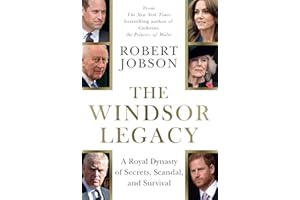 The Windsor Legacy: A Royal Dynasty of Secrets, Scandal, and Survival