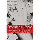 Breaking the Cycle: Free Yourself from Sex Addiction, Porn Obsession, and Shame