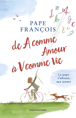 Download De A comme Amour à V comme Vie : Le Pape s'adresse à toi ! (Eveil religieux) PDF