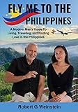 Fly Me To The Philippines: A Modern Man's Guide To