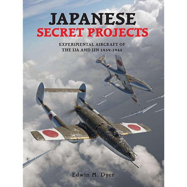 Japanese Secret Projects: Experimental Aircraft of the IJA and IJN
