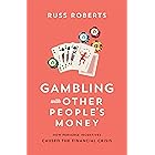 Gambling with Other People's Money: How Perverse Incentives Caused the Financial Crisis