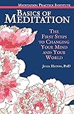 Basics of Meditation: The First Steps to Changing Your Mind and Your World