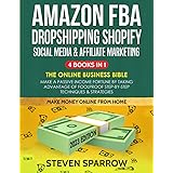 Amazon FBA, Dropshipping Shopify, Social Media & Affiliate Marketing: The Online Business Bible - Make a Passive Income Fortu