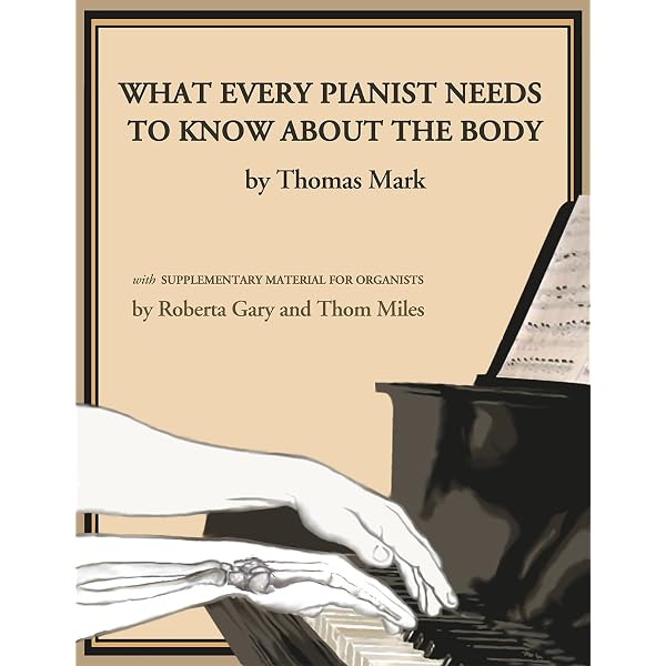 What Every Musician Needs to Know About the Body: The Practical