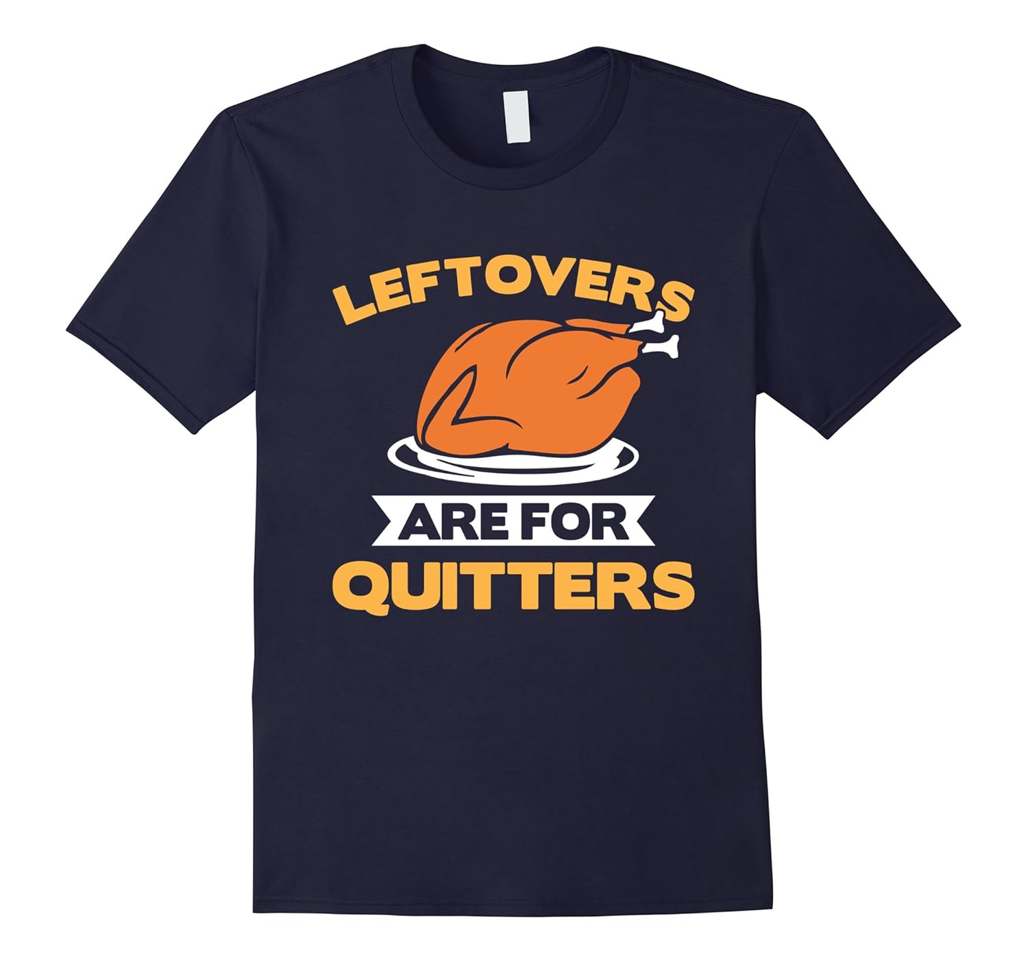 Leftovers Are For Quitters Funny Thanksgiving T Shirt Gift-ANZ