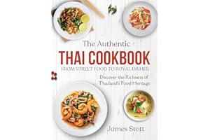 The Authentic Thai Cookbook: From Street Food To Royal Dishes (Around the World in Tasty Ways)