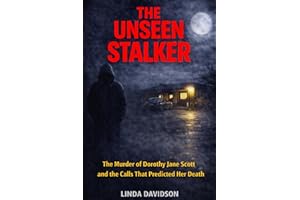 The Unseen Stalker : The Murder of Dorothy Jane Scott and the Calls That Predicted Her Death (The Stalker Files Series Three 