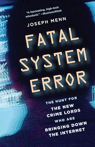 Download Fatal System Error: The Hunt for the New Crime Lords Who Are Bringing Down the Internet PDF