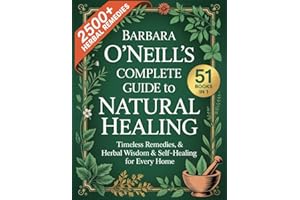Barbara O'Neill's Complete Guide To Natural Healing ( 51 BOOKS IN 1): Timeless Remedies, Herbal Wisdom & Self-Healing for Every Home