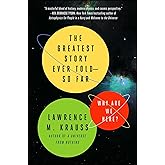 The Greatest Story Ever Told--So Far: Why Are We Here? (A Brief History of the Universe)
