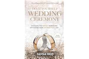 Do-It-Yourself Wedding Ceremony: Choosing the Perfect Words and Officiating Your Unforgettable Day