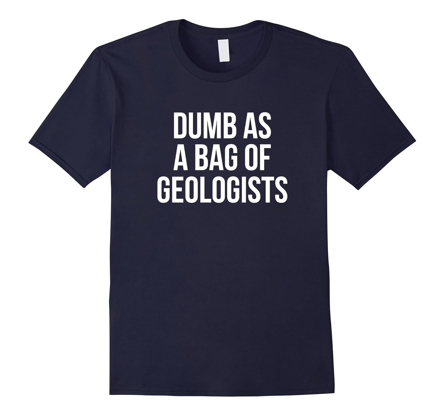 Dumb As A Bag Of Geologists Funny T-Shirt-ANZ