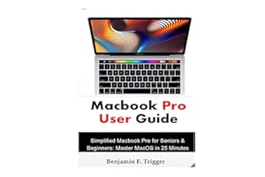 Macbook Pro User Guide: Simplified Macbook Pro for Seniors & Beginners: Master MacOS in 25 Minutes