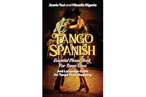 Tango Spanish: Essential phrase book for tango class (and language guide for tango shoe shopping)