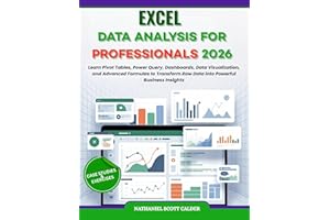 EXCEL DATA ANALYSIS FOR PROFESSIONALS 2026: Learn Pivot Tables, Power Query, Dashboards, Data Visualization, and Advanced For