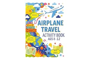 Airplane Travel Activity Book for Ages 8-12: 90 Fun-Filled, Airplane-Themed Educational Activities for Kids; including Word Search, Mazes, Spot the Difference, Crosswords and Much More