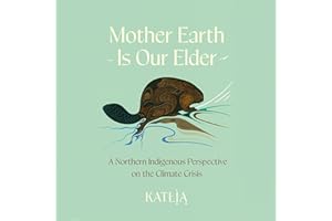 Mother Earth Is Our Elder: A Northern Indigenous Perspective on the Climate Crisis