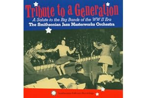 Tribute To A Generation: A Salute To The Big Bands Of The WW II Era