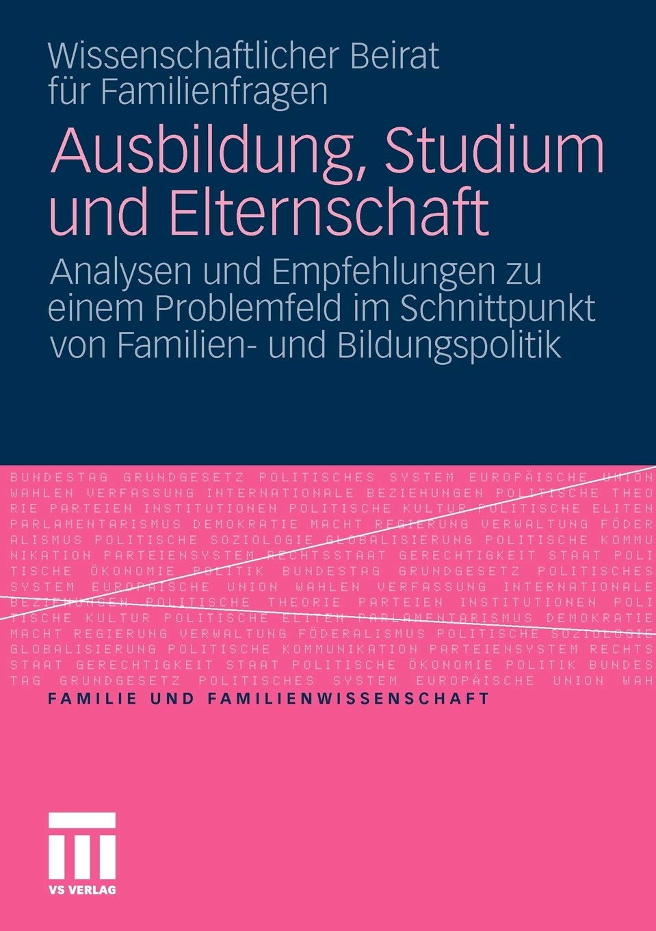 Ausbildung Studium Und Elternschaft Analysen Und Empfehlungen Zu Einem Problemfeld Im Schnittpunkt Von Familien Und Bildungspolitik Familie Und Familienwissenschaft German Edition Wiss Beirat Fur Familienfragen Gerlach Irene 9783531180151