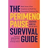 The Perimenopause Survival Guide: Make Sense of Your Symptoms and Build Your Personalized Treatment Plan