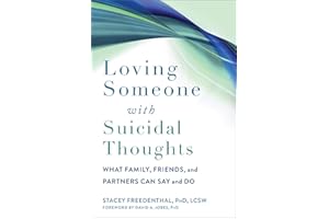 Loving Someone with Suicidal Thoughts: What Family, Friends, and Partners Can Say and Do (The New Harbinger Loving Someone Series)