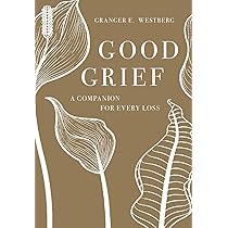 Good Grief: A Companion for Every Loss: Westberg, Granger E