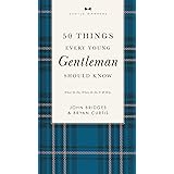 50 Things Every Young Gentleman Should Know Revised and Expanded: What to Do, When to Do It, and Why (The GentleManners Serie