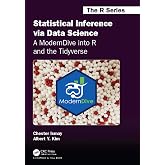 Statistical Inference via Data Science: A ModernDive into R and the Tidyverse: A ModernDive into R and the Tidyverse (Chapman &amp; Hall/CRC The R Series)