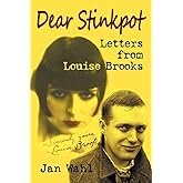Dear Stinkpot: Letters From Louise Brooks