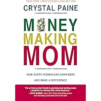 Money-Making Mom: How Every Woman Can Earn More and Make a Difference